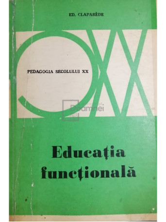 Ed. Claparede - Educatia functionala - 1973 - Brosata