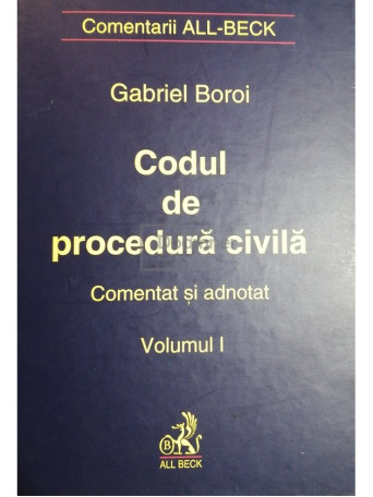 Gabriel Boroi - Codul de procedura civila comentat si adnotat, vol. 1 - 2001 - Cartonata