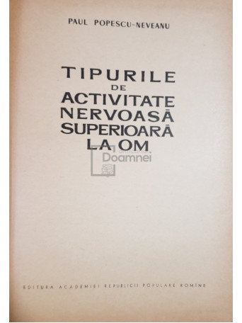 Paul Popescu-Neveanu - Tipurile de activitate nervoasa superioara la om - 1961 - Cartonata