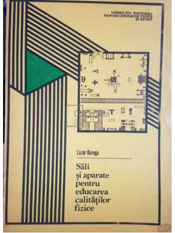 Lazar Baroga - Sali si aparate pentru educarea calitatilor fizice - 1983 - Brosata