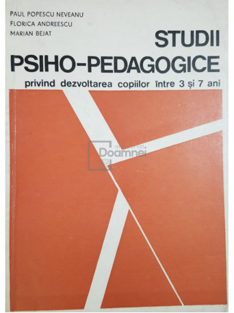 Paul Popescu Neveanu - Studii psiho-pedagogice privind dezvoltarea copiilor intre 3 si 7 ani - 1970 - Brosata