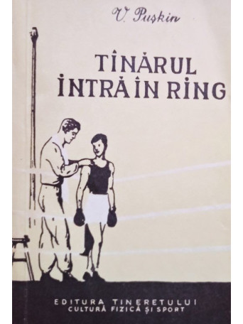 V. Puskin - Tinarul intra in ring - 1956 - brosata