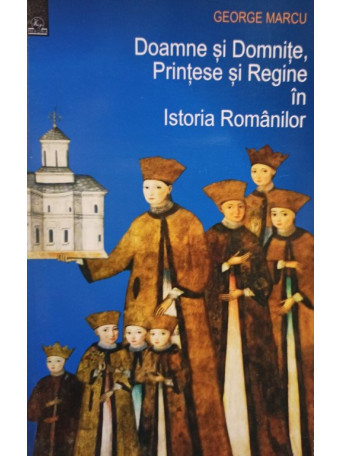 Doamne si Domnite, Printese si Regine in Istoria Romanilor