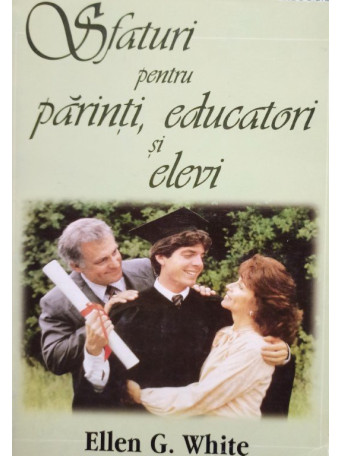 Ellen G. White - Sfaturi pentru parinti, educatori si elevi - 1997 - Brosata