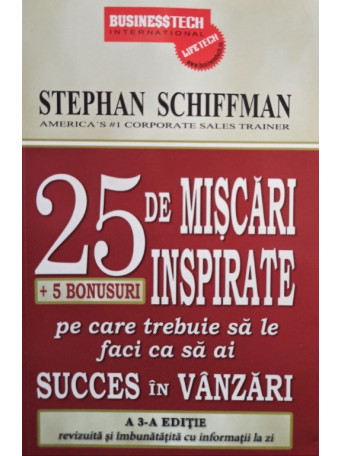 Stephan Schieffman - 25 de miscari inspirate pe care trebuie sa le faci ca sa ai succes in vanzari, ed. a IIIa - 2008 - brosata