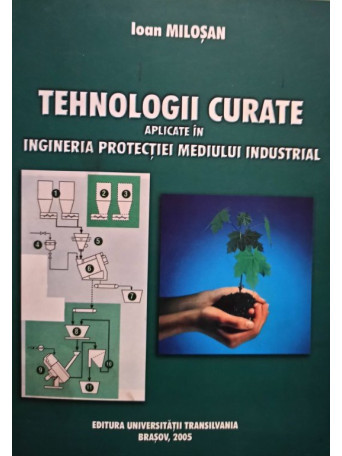 Ioan Milosan - Tehnologii curate aplicate in ingineria protectiei mediului industrial - 2005 - brosata