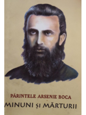 Parintele Arsenie Boca - Minuni si marturii - 2014 - brosata