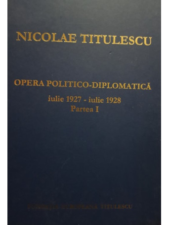 Opera politicodiplomatica iulie 1927 - iulie 1928, partea I