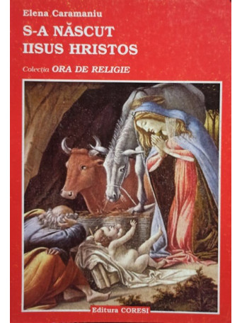 Elena Caramaniu - S-a nascut Iisus Hristos - 1998 - Brosata