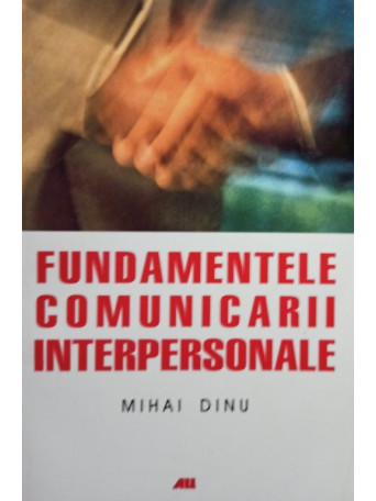 Mihai Dinu - Fundamentele comunicarii interpersonale - 2008 - brosata