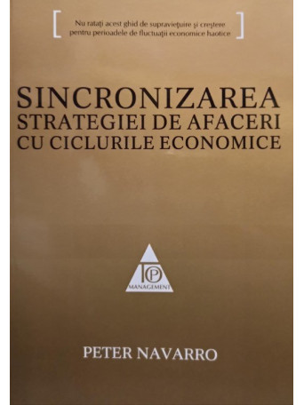 Peter Navarro - Sincronizarea strategiei de afaceri cu ciclurile economice - 2009 - brosata