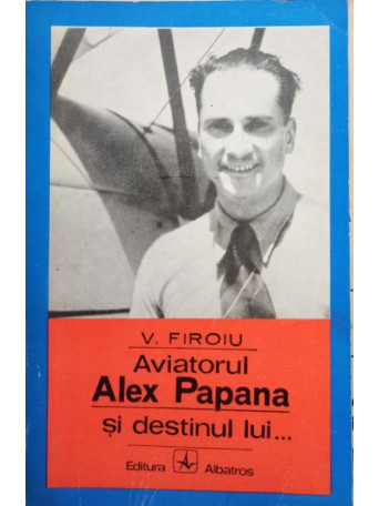 Aviatorul Alexa Papana si destinul lui...