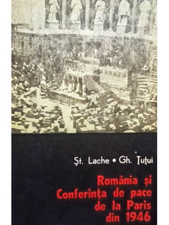 St. Lache - Romania si Conferinta de Pace de la Paris din 1946 - 1978 - Brosata