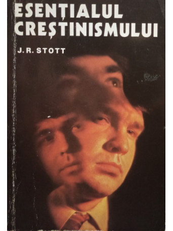 J. R. Stott - Esentialul crestinismului - Brosata