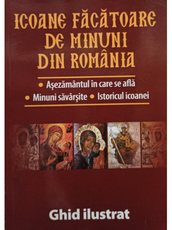 Larisa Barbu (tehn.) - Icoane facatoare de minuni din Romania - 2016 - brosata