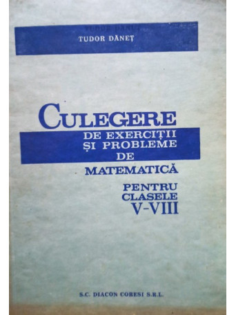 Culegere de exercitii si probleme de matematica pentru clasele V - VIII