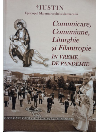 Iustin - Comunicare, Comuniune, Liturghie si Filantropie in vreme de pandemie - 2020 - Brosata