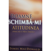 Doamne, schimbami atitudinea