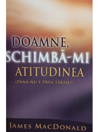 Doamne, schimbami atitudinea