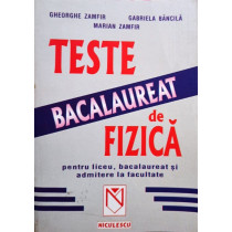 Teste de fizica pentru liceu, bacalaureat si admitere la facultate