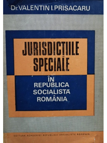 Valentin Priscaru  - Jurisdictiile speciale in Republica Socialista Romania - 1974 - cartonata