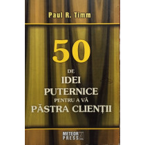 50 de idei puternice pentru a va pastra clientii