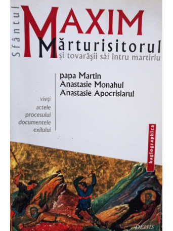 Sfantul Maxim Marturisitorul si tovarasii sai intru martiriu