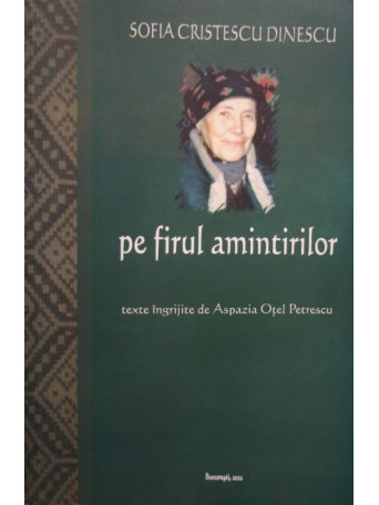 Sofia Cristescu Dinescu - Pe firul amintirilor - 2012 - Brosata