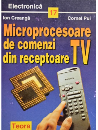 Ion Creanga - Microprocesoare de comenzi din receptoare TV - 1997 - Brosata