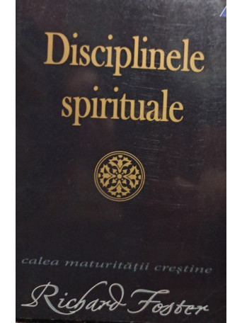 Richard Foster - Disciplinele spirituale - 2008 - Brosata