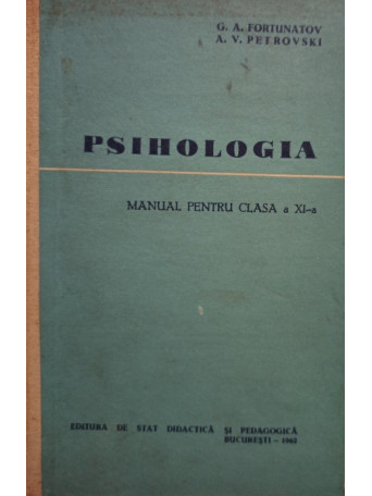 G. A. Fortunatov - Psihologia - Manual pentru clasa a XIa - 1962 - Cartonata