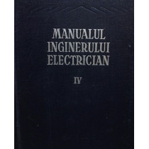 Manualul inginerului electrician, vol. IV