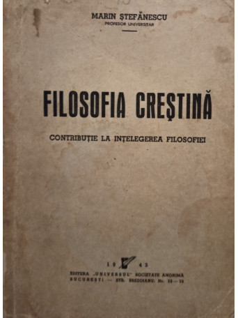 Marin Stefanescu - Filosofia crestina - 1943 - Brosata