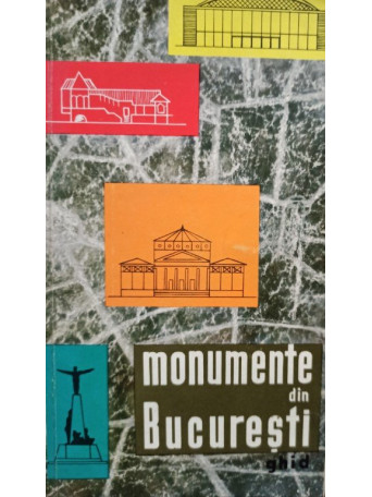 Florian Georgescu - Monumente din Bucuresti - 1966 - brosata