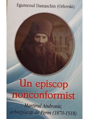 Egumenul Damaschin - Un episcop nonconformist - 2019 - brosata