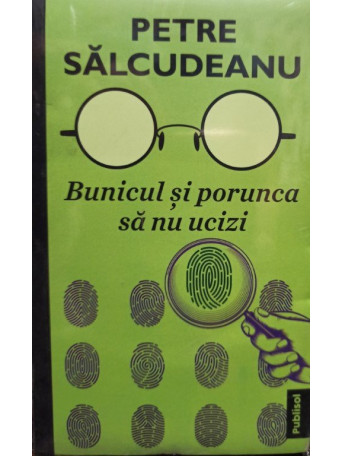 Petre Salcudeanu - Bunicul si porunca sa nu ucizi - Brosata