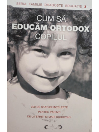 Cum sa educam Ortodox copilul - 2011 - brosata