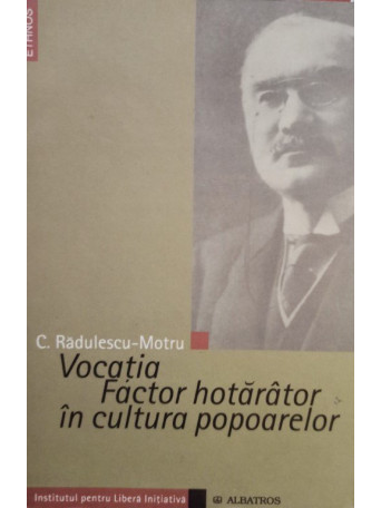 C. Radulescu - Motru - Vocatia Factor hotarator in cultura popoarelor - 2005 - brosata