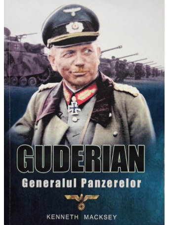 Guderian - Generalul Panzerelor