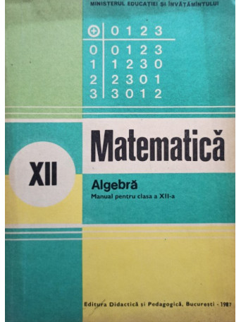 Ion D. Ion - Matematica - Algebra - Manual pentru clasa a XII-a - 1987 - Brosata