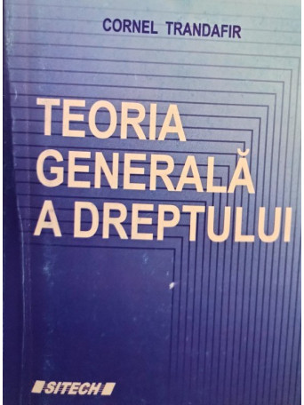 Cornel Trandafir - Teoria generala a dreptului - 2008 - brosata