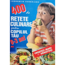 400 de retete culinare pentru copilul tau 0-3 ani