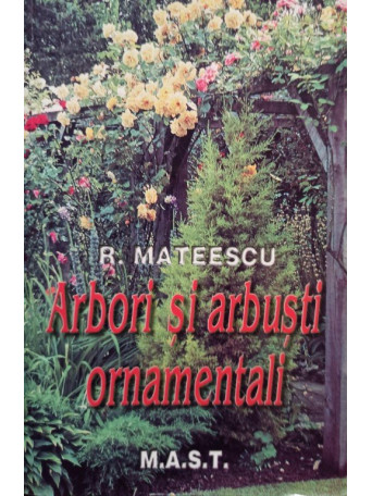 R. Mateescu - Arbori si arbusti ornamentali - 2002 - brosata