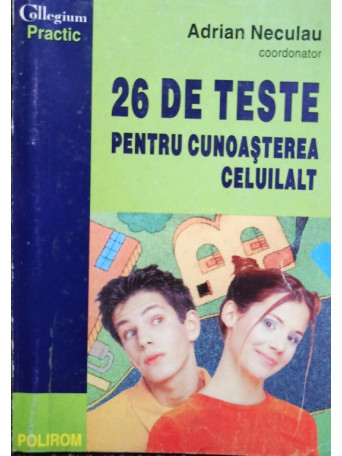 Adrian Neculau - 26 de teste pentru cunoasterea celuilalt - 1999 - brosata