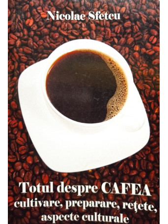 Totul despre cafea cultivare, preparare, rete, aspecte culturale