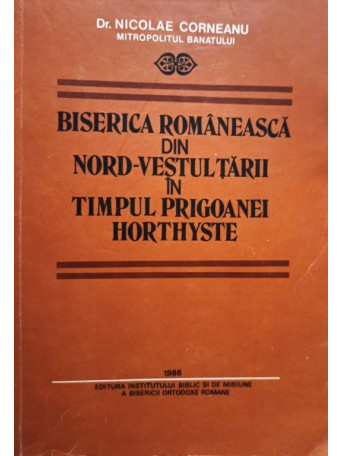 Biserica Romaneasca din nord-Vestul tarii in timpul prigoanei Horthyste