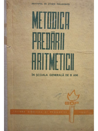 Oprescu Nicolae - Metodica predarii aritmeticii in scoala generala de 8 ani - 1965 - Cartonata