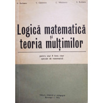 Logica matematica si teoria multimilor pentru anul II liceu clase speciale de matematica