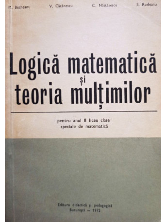 Logica matematica si teoria multimilor pentru anul II liceu clase speciale de matematica