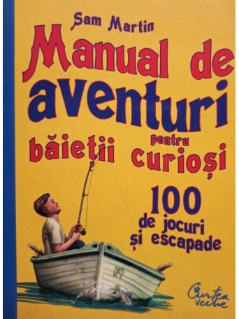 San Martin - Manual de aventuri pentru baietii curiosi - 2011 - Brosata